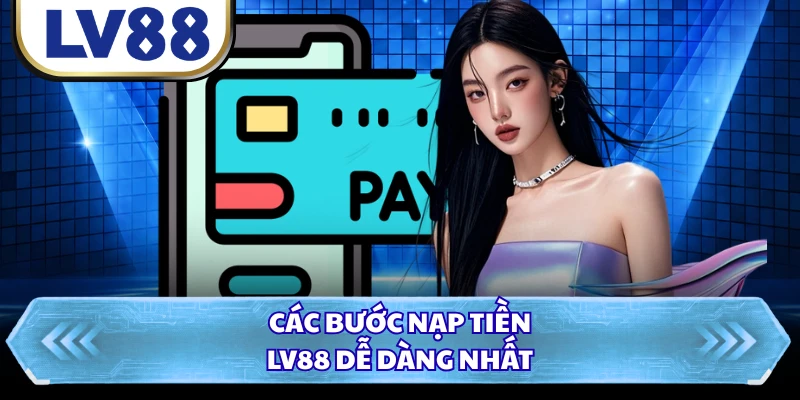 Các bước nạp tiền LV88 dễ dàng nhất