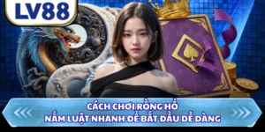 Cách Chơi Rồng Hổ - Nắm Luật Nhanh Để Bắt Đầu Dễ Dàng