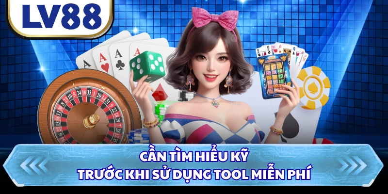 Cần tìm hiểu kỹ trước khi sử dụng tool miễn phí