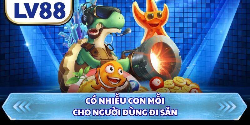 Có nhiều con mồi cho người dùng đi săn