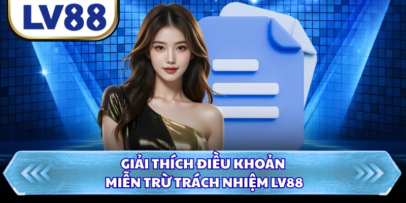 Giải thích điều khoản miễn trừ trách nhiệm LV88