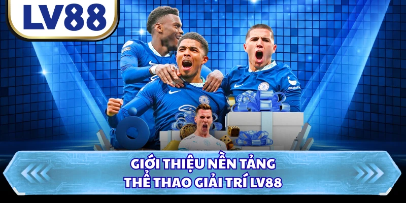 Giới thiệu nền tảng thể thao giải trí LV88 