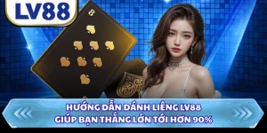 Hướng Dẫn Đánh Liêng LV88 Giúp Bạn Thắng Lớn Tới Hơn 90%