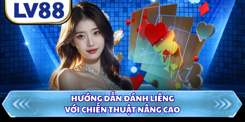 Hướng dẫn đánh Liêng với chiến thuật nâng cao