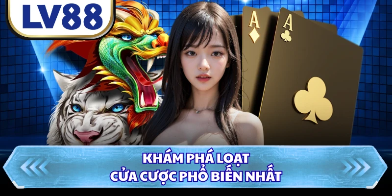 Khám phá loạt cửa cược phổ biến nhất