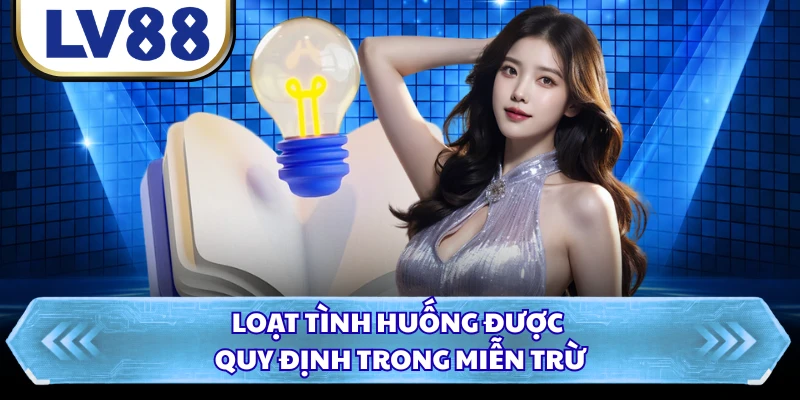 Loạt tình huống được quy định trong miễn trừ