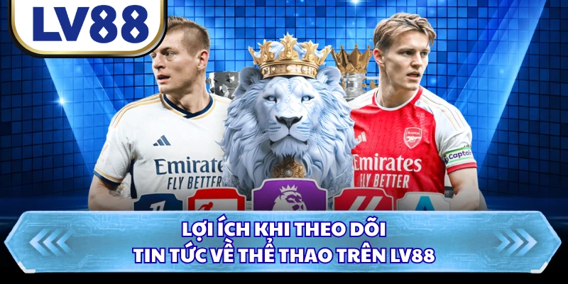 Lợi ích khi theo dõi tin tức về thể thao trên LV88 