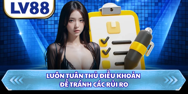 Luôn tuân thủ điều khoản để tránh các rủi ro
