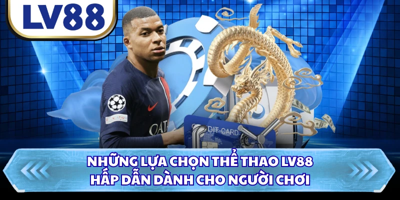 Những lựa chọn thể thao LV88 hấp dẫn dành cho người chơi 
