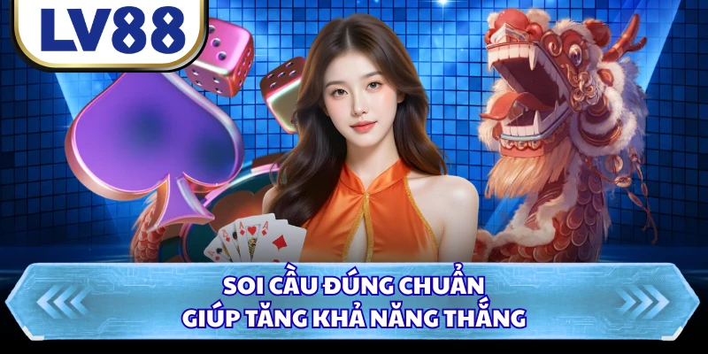 Soi cầu đúng chuẩn giúp tăng khả năng thắng