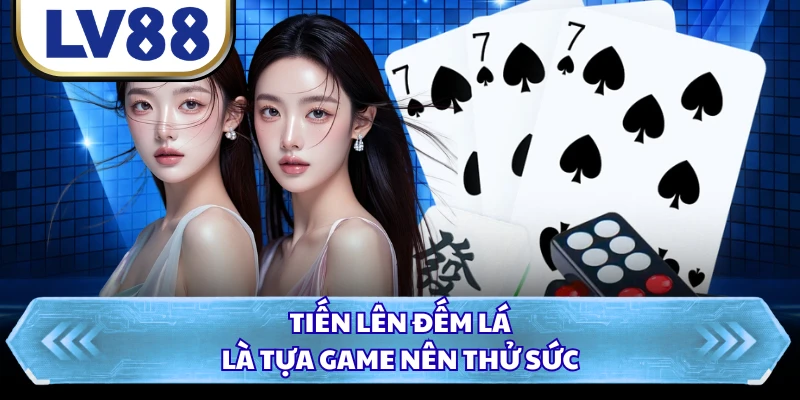 Tiến Lên Đếm Lá là tựa game nên thử sức