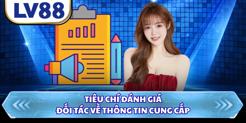 Tiêu chí đánh giá đối tác về thông tin cung cấp