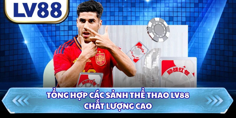 Tổng hợp các sảnh thể thao LV88 chất lượng cao