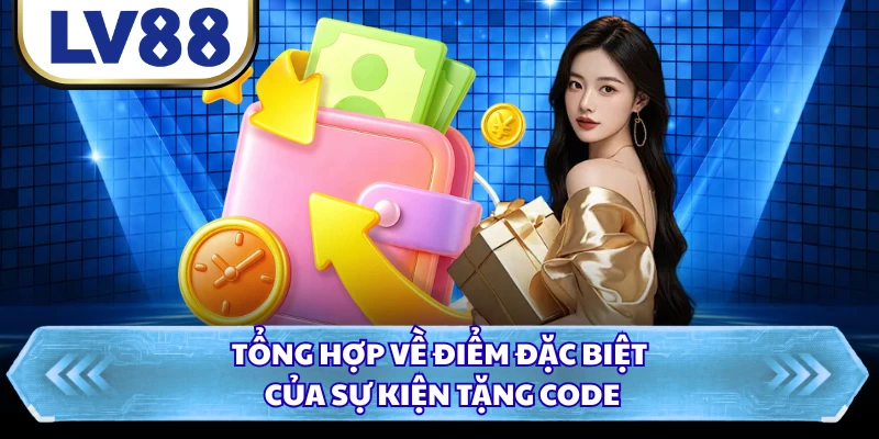 Tổng hợp về điểm đặc biệt của sự kiện tặng code