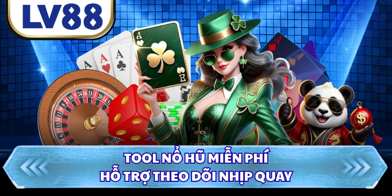 Tool nổ hũ miễn phí hỗ trợ theo dõi nhịp quay